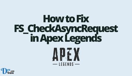 How to fix FS_CheckAsyncRequest in Apex Legends