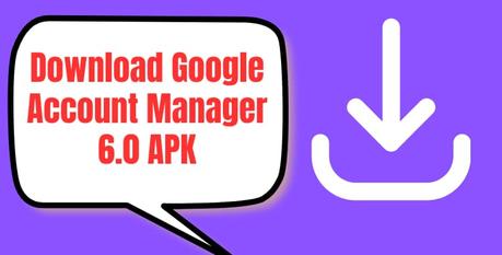 Download Google Account Manager 6.0 APK ( Latest Version)
