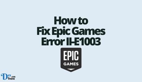 How to Fix Epic Games Error II-E1003