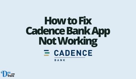 How to Fix Cadence Bank App Not Working