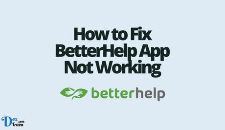 How to Fix BetterHelp App Not Working