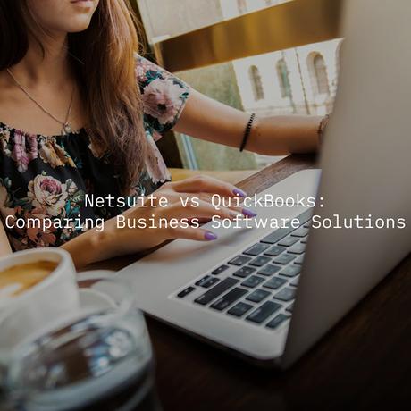 NetSuite vs QuickBooks_ Comparing Business Software Solutions NetSuite vs QuickBooks