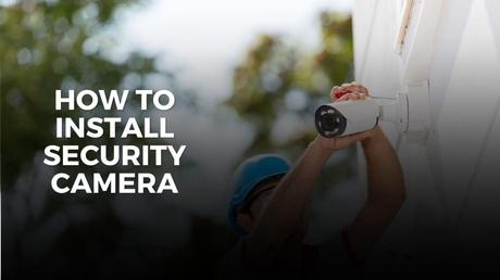 How to Install Security Cameras for Enhanced Safety