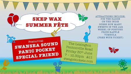Skep Wax Summer Fête in London: Swansea Sound, Panic Pocket and Special Friend