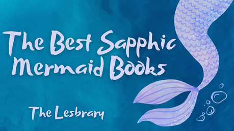 10 of the Best Sapphic Mermaid Books