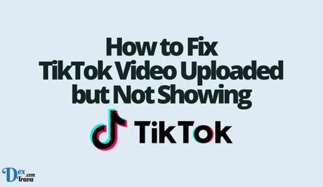 How to Fix TikTok Video Uploaded but Not Showing