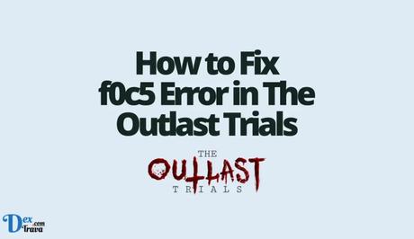 How to Fix f0c5 Error in The Outlast Trials