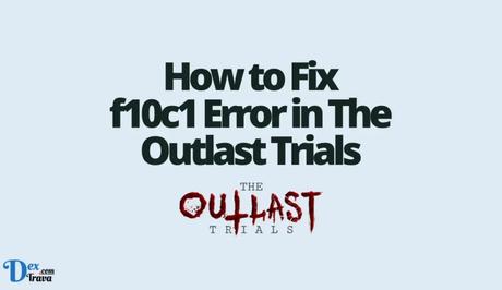 How to Fix f10c1 Error in The Outlast Trials