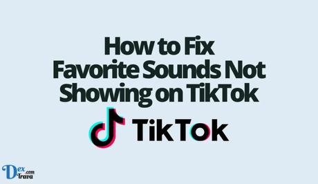 How to Fix Favorite Sounds Not Showing on TikTok