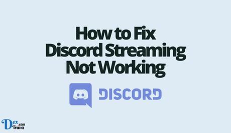 How to Fix Discord Streaming Not Working