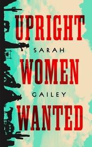Rebel Lesbrarians in a Dystopian Western: Upright Women Wanted by Sarah Gailey