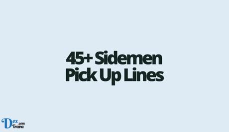 45+ Sidemen Pick Up Lines