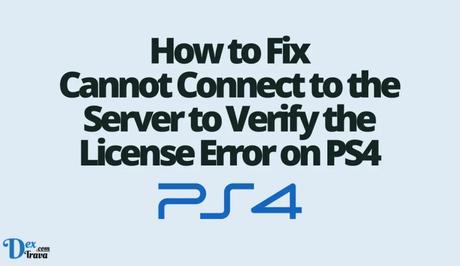 How to Fix Cannot Connect to the Server to Verify the License Error on PS4