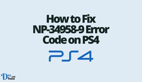 How to Fix NP-34958-9 Error Code on PS4