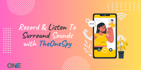 Listen Surround Sounds on Android with TheOneSpy (Updated)