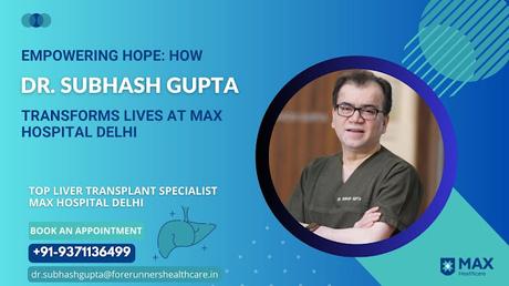 Top Liver Transplant Specialist Max Hospital Delhi