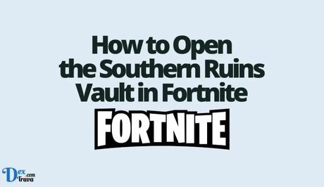 How to Open the Southern Ruins Vault in Fortnite