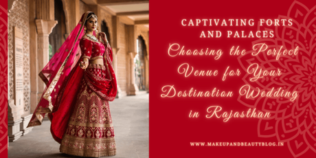 Captivating Forts and Palaces: Choosing the Perfect Venue for Your Destination Wedding in Rajasthan