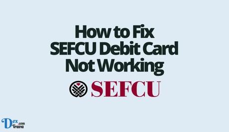 How to Fix SEFCU Debit Card Not Working