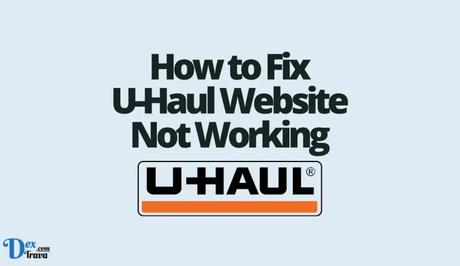 How to Fix U-Haul Website Not Working