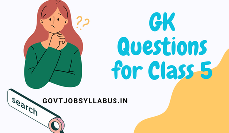 GK Questions for Class 5 GK Questions for Class 5