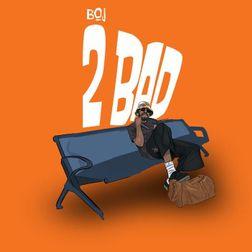 LYRICS: BOJ – 2 Bad