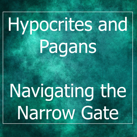 Hypocrites and Pagans – Navigating the Narrow Gate (Pt 2)