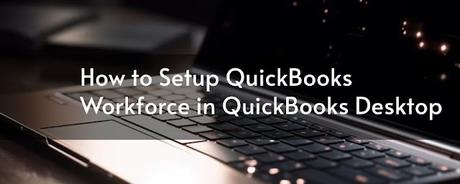 How To Setup QuickBooks Workforce In QuickBooks Desktop