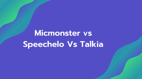 Micmonster vs Speechelo Vs Talkia Comparison 20...