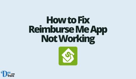 How to Fix Reimburse Me App Not Working