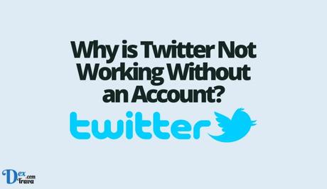 Why is Twitter Not Working Without an Account