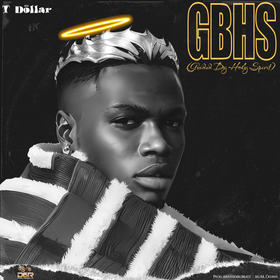 LYRICS: T Dollar – GBHS(Guided By Holy Spirit)