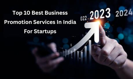 Top 10 Best Business Promotion Services In India For Startups