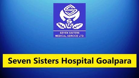 Seven Sisters Hospital Goalpara Recruitment – 10 Posts