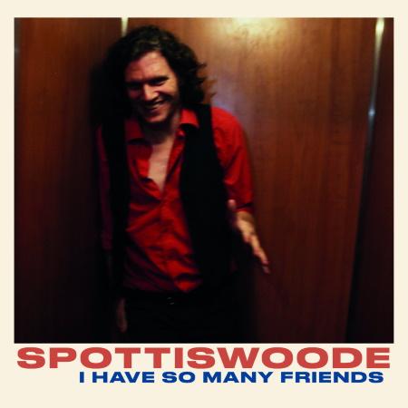 Spottiswoode: I Have So Many Friends