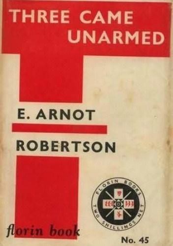 Three Came Unarmed (1929) by E. Arnot Robertson