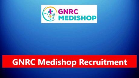 GNRC Medishop Recruitment – 25 Manager, Pharmacist, Associate & Other Posts