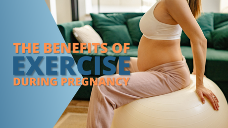 The Benefits of Exercise During Pregnancy.
