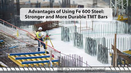 Advantages of Using Fe 600 Steel: Stronger and More Durable TMT Bars