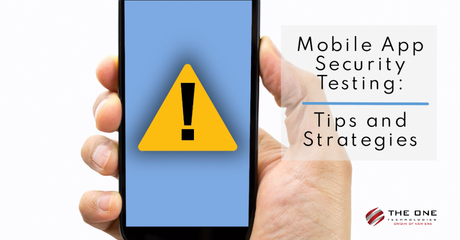 Mobile App Security Testing: Tips and Strategies