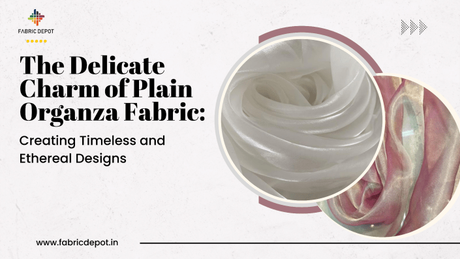 The Delicate & Timeless Charm of Plain Organza Fabric to Your Wardrobe:Creating Timeless and Ethereal Designs