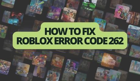 How to Fix Roblox Error Code 262