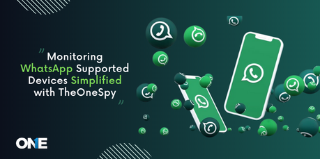 Monitoring WhatsApp Supported Devices Simplified with TheOneSpy