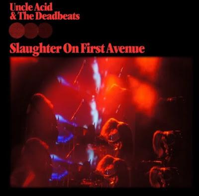 Uncle Acid and the Dead Beats ★ Slaughter On First Avenue