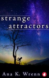A Chaos Theory Psychological Thriller: Strange Attractors by Ana K. Wrenn