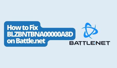 How to Fix BLZBNTBNA00000A8D on Battle.net
