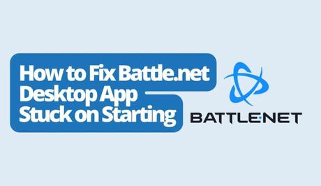 How to Fix Battle.net Desktop App Stuck on Starting