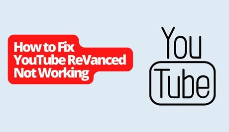 How to Fix YouTube ReVanced Not Working