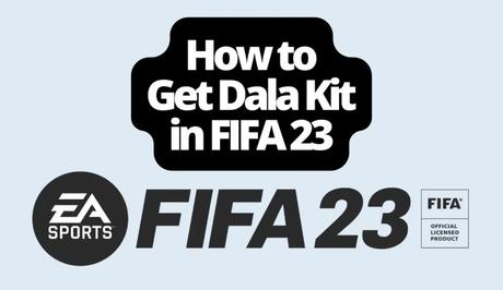 How to Get Dala Kit in FIFA 23