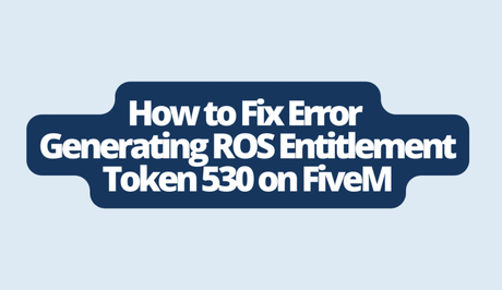How to Fix Error Generating ROS Entitlement Token 530 on FiveM